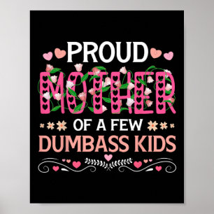 Proud Mother Of A Few Dumb Kids Funny Mum Mothers Poster