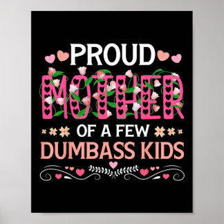Proud Mother Of A Few Dumb Kids Funny Mum Mothers  Poster