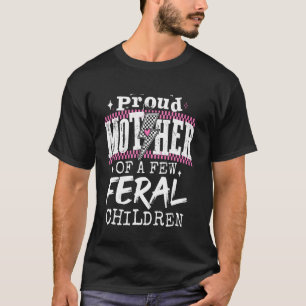 Proud Mother of a Few Feral Children Funny Mum Lif T-Shirt