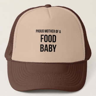 Proud Mother Of A Food Baby Trucker Hat