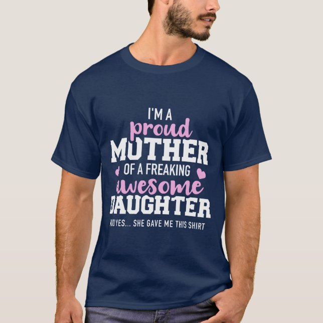 Proud mother of a freaking awesome daughter girl T-Shirt (Front)