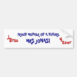 PROUD MOTHER OF A FUTURE, MRS JONAS!, J, Bros, ... Bumper Sticker