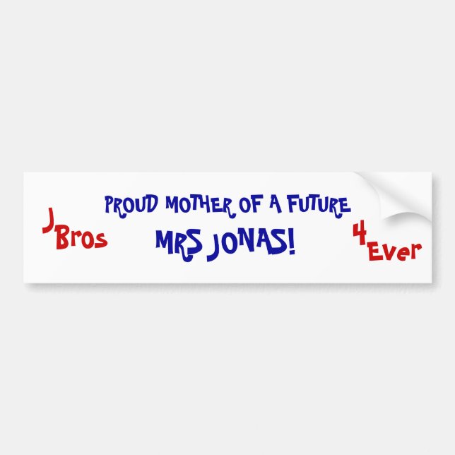 PROUD MOTHER OF A FUTURE, MRS JONAS!, J, Bros, ... Bumper Sticker (Front)