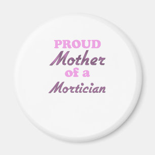 Proud Mother of a Mortician Magnet