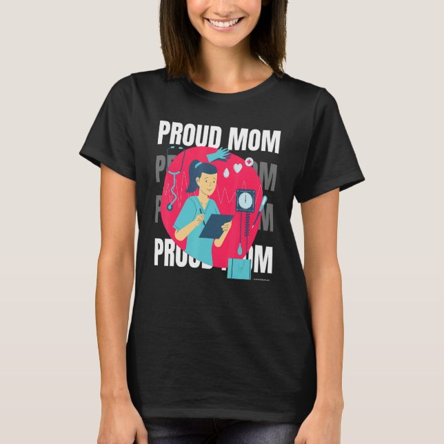 Proud Mother Of Nurse Mother's Day Mama Mum 1 T-Shirt (Front)