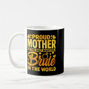 Proud Mother Of The Bride Motherly Love Wedding Coffee Mug