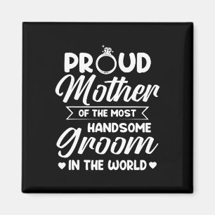 Proud Mother Of The Most Handsome Groom Mother's D Magnet