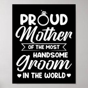 Proud Mother Of The Most Handsome Groom Mother's D Poster