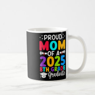 Proud Mum Cl Of 2025 8th Grade Graduate Graduation Coffee Mug