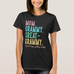 Proud Mum Grammy Great Grammy I Just Keep Getting T-Shirt