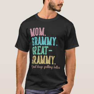 Proud Mum Grammy Great Grammy I Just Keep Getting  T-Shirt