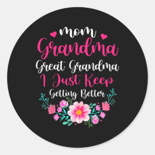 Proud Mum Grandma Great Grandma I Just Keep Gettin Classic Round Sticker