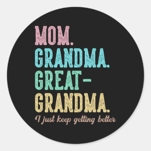 Proud Mum Grandma Great Grandma I Just Keep Gettin Classic Round Sticker