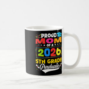 Proud Mum Of 2026 5th Grade Graduate Mother's Day Coffee Mug