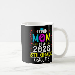 Proud Mum Of 2026 5th Grade Graduate Mother's Day Coffee Mug