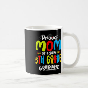 Proud Mum Of 2026 5th Grade Graduate Mother's Day Coffee Mug