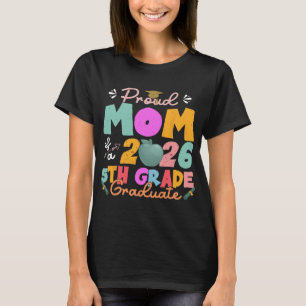 Proud Mum Of 2026 5th Grade Graduate Mother's Day  T-Shirt