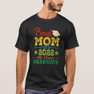 Proud Mum Of A 2022 6th Grade Graduate Graduation T-Shirt