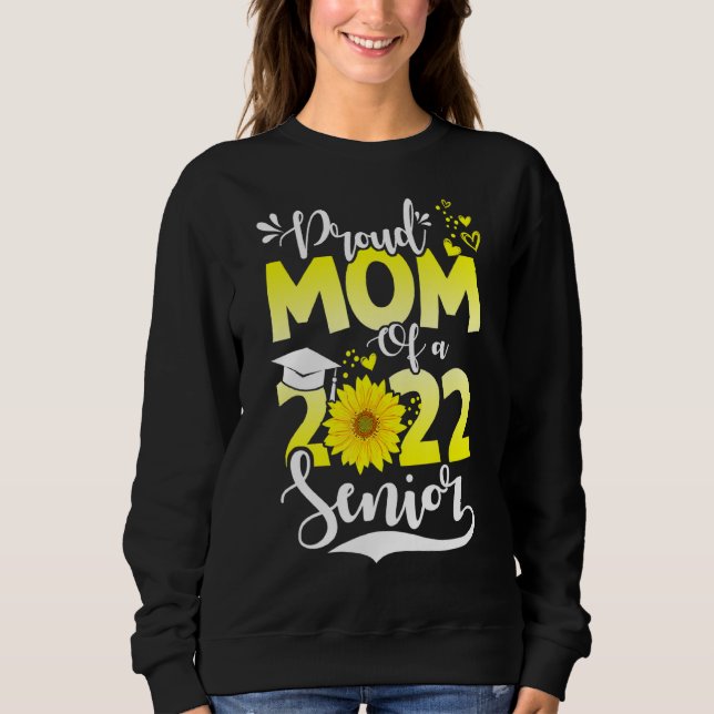 Proud Mum Of A 2022 Senior Heart Sunflower Graduat Sweatshirt (Front)
