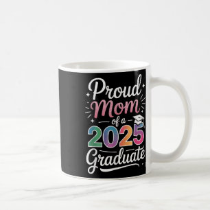 Proud Mum Of A 2025 Graduate Class Senior Graduati Coffee Mug