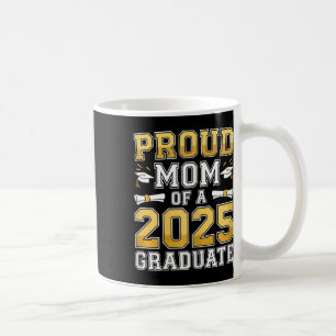 Proud Mum Of A 2025 Graduate Shirt Cl Of 2025 Grad Coffee Mug