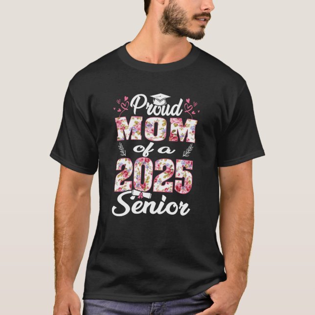 Proud Mum Of A 2025 Senior Class Of 2025 Graduatio T-Shirt (Front)