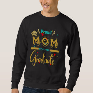 Proud Mum Of A 2025 Senior Graduation Class Of 202 Sweatshirt