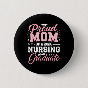 Proud Mum Of A 2026 Nursing Graduate Nurse Graduat 6 Cm Round Badge