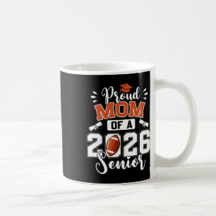 Proud Mum Of A 2026 Senior Footll Graduate Graduat Coffee Mug