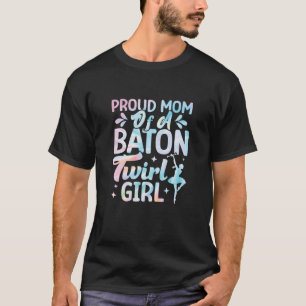 Proud Mum Of A Baton Twirl Girl Twirlers Majorette T-Shirt