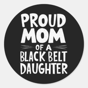 Proud Mum Of A Black Belt Daughter 11 Classic Round Sticker