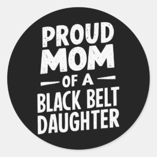 Proud Mum Of A Black Belt Daughter 12 Classic Round Sticker