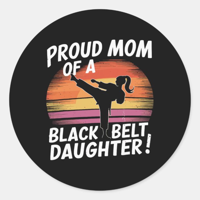 Proud Mum Of A Black Belt Daughter 13  Classic Round Sticker (Front)