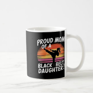 Proud Mum Of A Black Belt Daughter 13  Coffee Mug