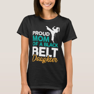 Proud Mum Of A Black Belt Daughter 14 T-Shirt
