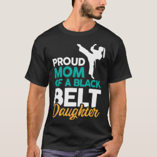 Proud Mum Of A Black Belt Daughter 14 T-Shirt
