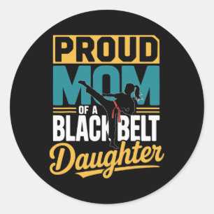 Proud Mum Of A Black Belt Daughter 1 Classic Round Sticker