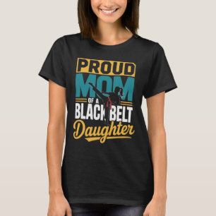 Proud Mum Of A Black Belt Daughter 1 T-Shirt