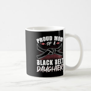 Proud Mum Of A Black Belt Daughter 8 Coffee Mug