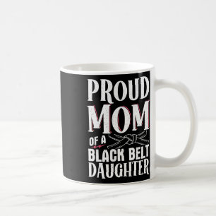 Proud Mum Of A Black Belt Daughter 9 Coffee Mug
