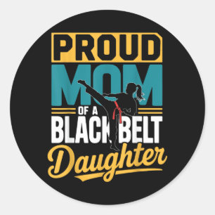 Proud Mum Of A Black Belt Daughter Classic Round Sticker