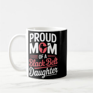 Proud Mum Of A Black Belt Daughter Coffee Mug