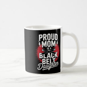 Proud Mum Of A Black Belt Daughter Coffee Mug