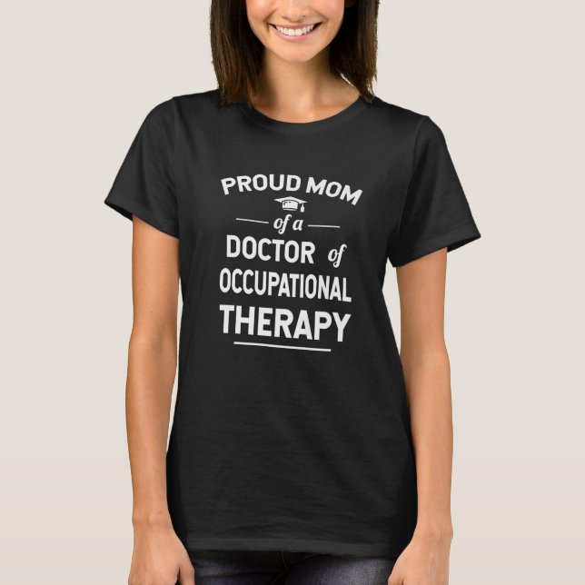 Proud Mum Of A Doctor Of Occupational Therapy T-Shirt (Front)