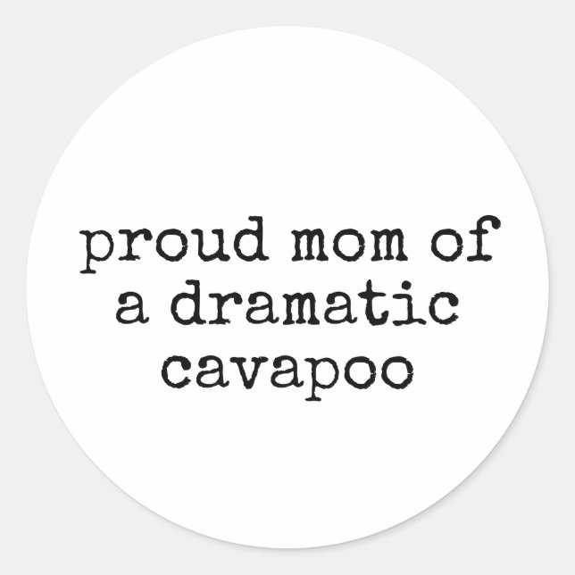 Proud Mum Of A Dramatic Cavapoo Funny Dog Classic Round Sticker (Front)