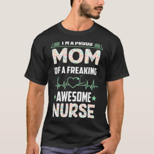 Proud Mum Of A Freaking Awesome Nurse Mum Nursing T-Shirt