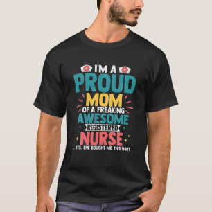 Proud Mum Of A Freaking Awesome Nurse RN Medical M T-Shirt