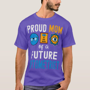 Proud Mum of a Future Optometrist 1 T-Shirt