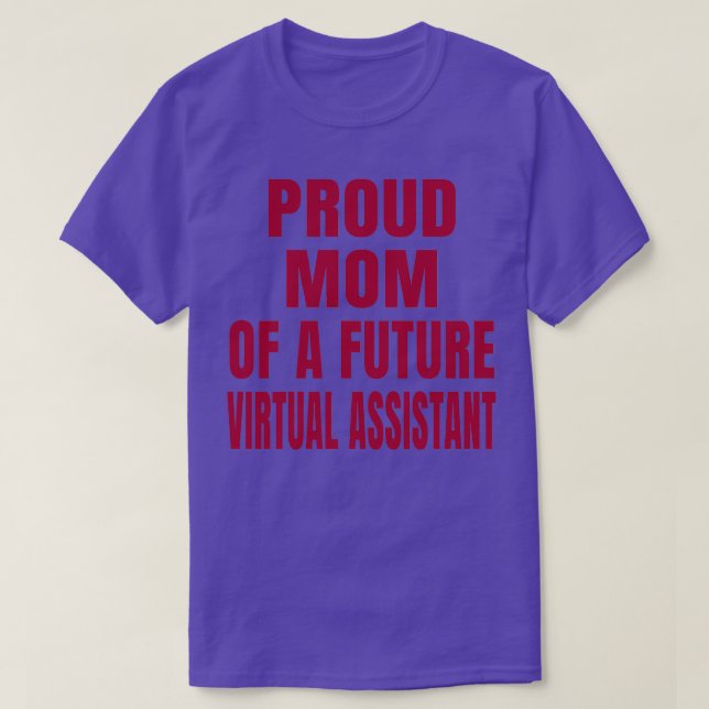 Proud Mum of a Future Virtual Assistant T-Shirt (Design Front)