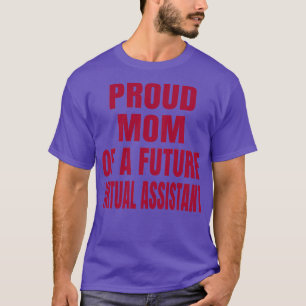 Proud Mum of a Future Virtual Assistant T-Shirt